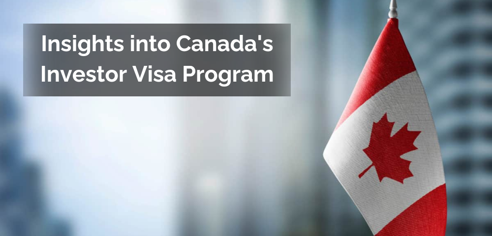 Insights into Canada's Investor Visa Program